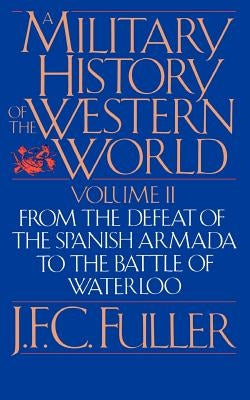 A Military History of the Western World, Vol. II: From the Defeat of the Spanish Armada to the Battle of Waterloo Paperback Da Capo Press
