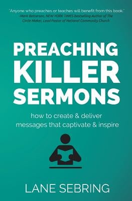 Preaching Killer Sermons: How to Create and Deliver Messages that Captivate and Inspire Paperback Createspace Independent Publishing Platform
