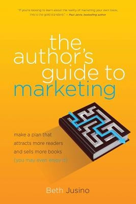 The Author's Guide to Marketing: Make a Plan That Attracts More Readers and Sells More Books (You May Even Enjoy It) Paperback Sharper Words LLC
