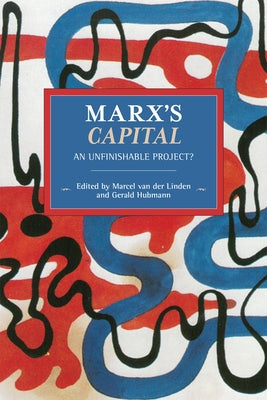 Marx's Capital: An Unfinishable Project? Paperback Haymarket Books