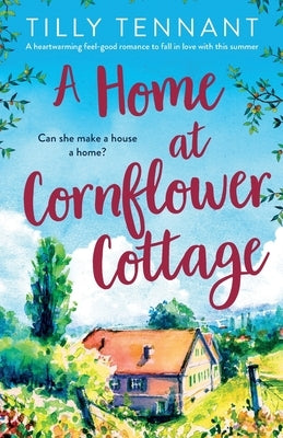 A Home at Cornflower Cottage: A heartwarming feel-good romance to fall in love with this summer Paperback Bookouture