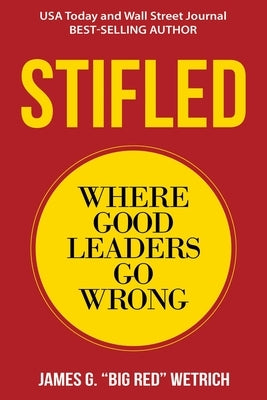 Stifled: Where Good Leaders Go Wrong by Wetrich, James G.