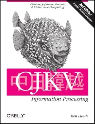 CJKV Information Processing: Chinese, Japanese, Korean, and Vietnamese Computing by Lunde, Ken