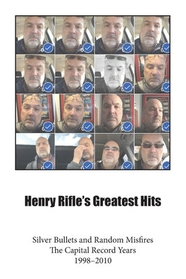Henry Rifle's Greatest Hits: Silver Bullets and Random Misfires-The Capital Record Years (1998-2010) Paperback Flat Sole Studio