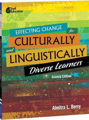 Effecting Change for Culturally and Linguistically Diverse Learners, 2nd Edition Teacher Created Materials