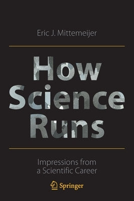 How Science Runs: Impressions from a Scientific Career Paperback Springer