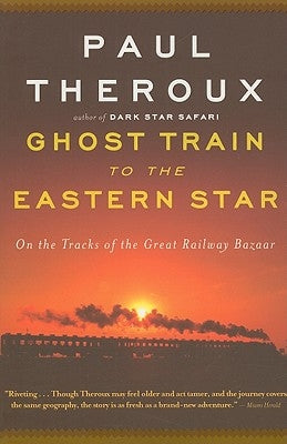 Ghost Train to the Eastern Star: On the Tracks of the Great Railway Bazaar Paperback Mariner Books