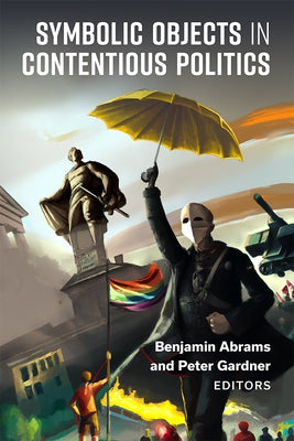 Symbolic Objects in Contentious Politics Paperback University of Michigan Press