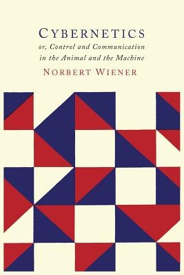 Cybernetics: Or the Control and Communication in the Animal and the Machine Paperback Martino Fine Books