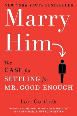 Marry Him: The Case for Settling for Mr. Good Enough Paperback Berkley Books