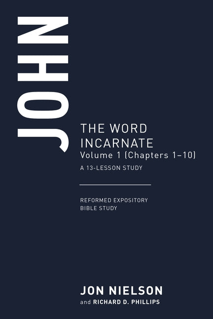 John: The Word Incarnate, Volume 1 (Chapters 1-10) Paperback P & R Publishing
