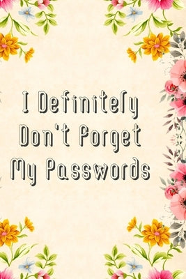 I Definitely Don't Forget My Passwords: Basic Internet Password Keeper Book Paperback Independently Published