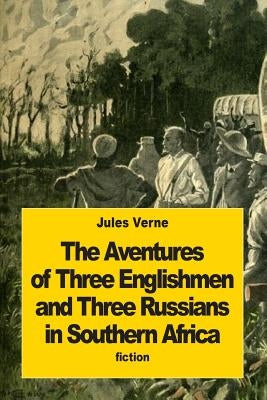 The Adventures of Three Englishmen and Three Russians in Southern Africa Paperback Createspace Independent Publishing Platform