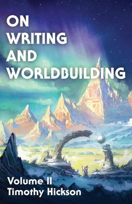 On Writing and Worldbuilding: Volume II Paperback Tim Hickson
