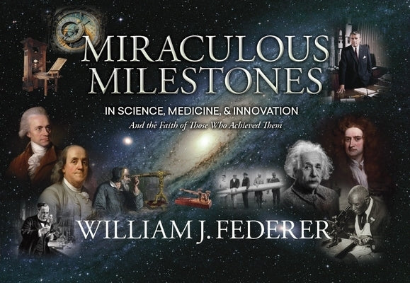 Miraculous Milestones in Science, Medicine & Innovation- And the Faith of Those Who Achieved Them Paperback Amerisearch, Inc.