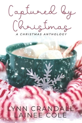 Captured by Christmas: A Christmas Anthology Paperback Createspace Independent Publishing Platform