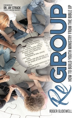 ReGROUP: How to Build Youth Ministry from the Bible UP Paperback Xulon Press