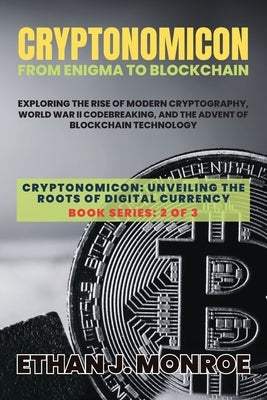Cryptonomicon: Exploring the Rise of Modern Cryptography, World War II Codebreaking, and the Advent of Blockchain Technology Paperback PN Books