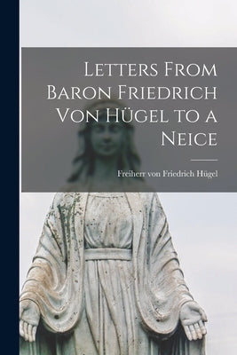 Letters From Baron Friedrich Von Hügel to a Neice Paperback Hassell Street Press