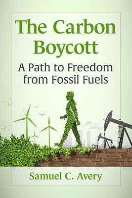Carbon Boycott: A Path to Freedom from Fossil Fuels Paperback McFarland and Company, Inc.