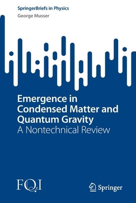 Emergence in Condensed Matter and Quantum Gravity: A Nontechnical Review Paperback Springer