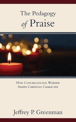 The Pedagogy of Praise Paperback Regent College Publishing