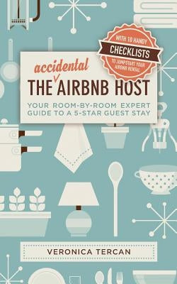 The Accidental Airbnb Host: Your Room-By-Room Expert Guide to a 5-Star Guest Stay Paperback Blurb