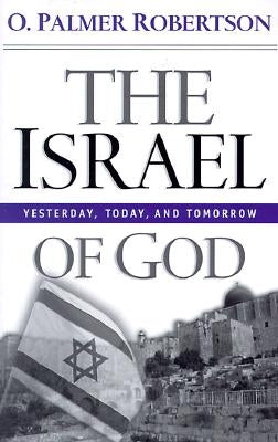 The Israel of God: Yesterday, Today, and Tomorrow Paperback P & R Publishing