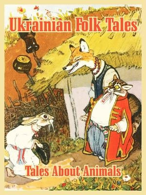 Ukrainian Folk Tales: Tales About Animals Paperback Fredonia Books (NL)