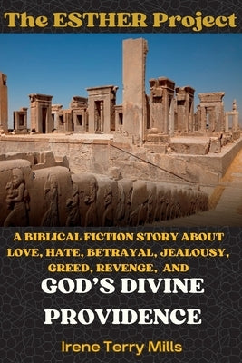 The Esther Project: A Biblical Fiction Story About Love, Hate, Betrayal, Jealousy, Greed, Revenge, and God's Divine Providence Paperback Writers Apex