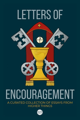 Letters of Encouragement: A Curated Collection of Essays from Higher Things Paperback 1517 Publishing