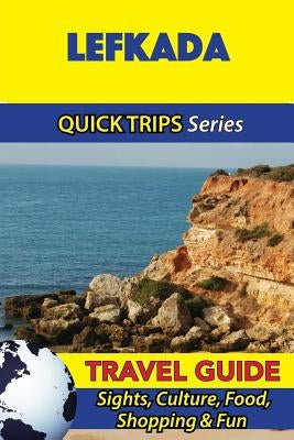 Lefkada Travel Guide (Quick Trips Series): Sights, Culture, Food, Shopping & Fun Paperback Createspace Independent Publishing Platform