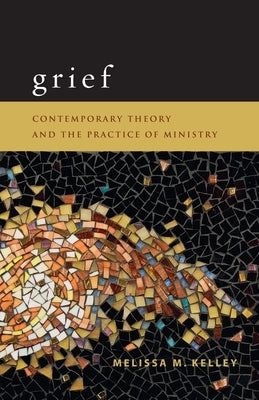 Grief: Contemporary Theory and the Practice of Ministry Paperback Fortress Press