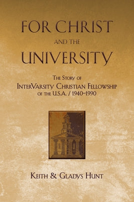 For Christ and the University: The Story of Intervarsity Christian Fellowship of the USA - 1940-1990 Paperback IVP