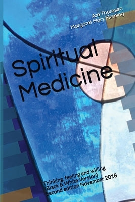 Spiritual Medicine: Thinking, feeling and willing (Black & White Version) Paperback Createspace Independent Publishing Platform