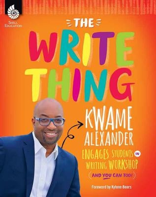 The Write Thing: Kwame Alexander Engages Students in Writing Workshop Paperback Shell Education Pub