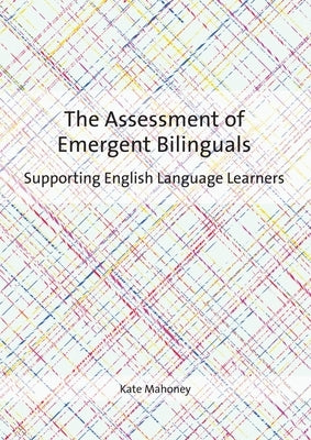 The Assessment of Emergent Bilinguals: Supporting English Language Learners Paperback Multilingual Matters Limited