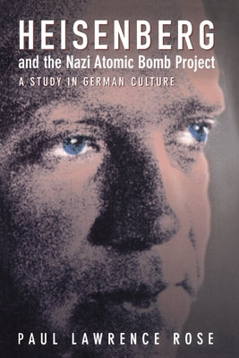 Heisenberg and the Nazi Atomic Bomb Project: A Study in German Culture Paperback University of California Press