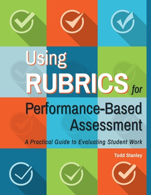 Using Rubrics for Performance-Based Assessment: A Practical Guide to Evaluating Student Work Paperback Routledge