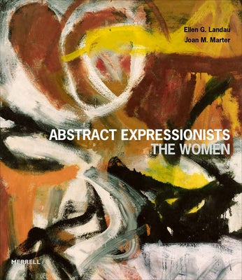 Abstract Expressionists: The Women by Landau, Ellen G.