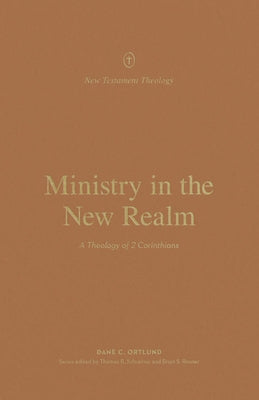 Ministry in the New Realm: A Theology of 2 Corinthians Paperback Crossway