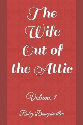 The Wife Out of the Attic: Volume 1 Paperback Independently Published
