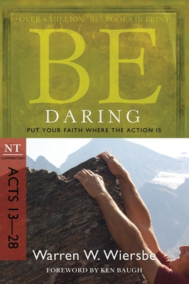 Be Daring: Put Your Faith Where the Action Is: NT Commentary Acts 13-28 Paperback David C Cook