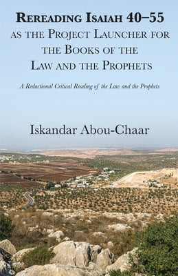 Rereading Isaiah 40-55 as the Project Launcher for the Books of the Law and the Prophets Paperback Ocabs Press