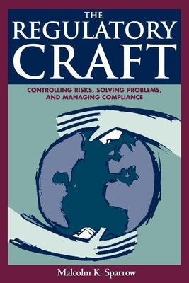 The Regulatory Craft: Controlling Risks, Solving Problems, and Managing Compliance Paperback Brookings Institution Press