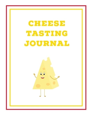 Cheese Tasting Journal: Write, Track & Record Cheeses Book, Cheese Lovers Gift, Keep Notes, Review Section Pages Notebook, Diary Paperback Amy Newton