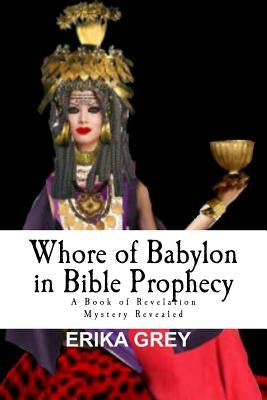 Whore of Babylon in Bible Prophecy: A Book of Revelation Mystery Revealed Paperback Pedante Press