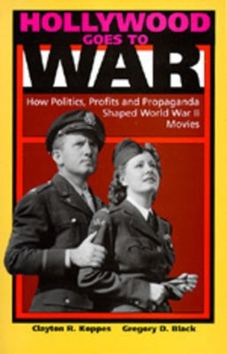 Hollywood Goes to War: How Politics, Profits and Propaganda Shaped World War II Movies Paperback University of California Press