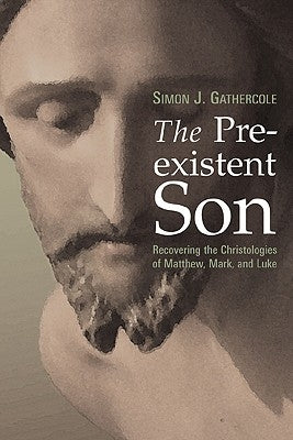 Preexistent Son: Recovering the Christologies of Matthew, Mark, and Luke Paperback William B. Eerdmans Publishing Company