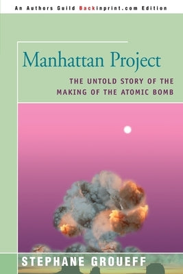 Manhattan Project: The Untold Story of the Making of the Atomic Bomb Paperback iUniverse